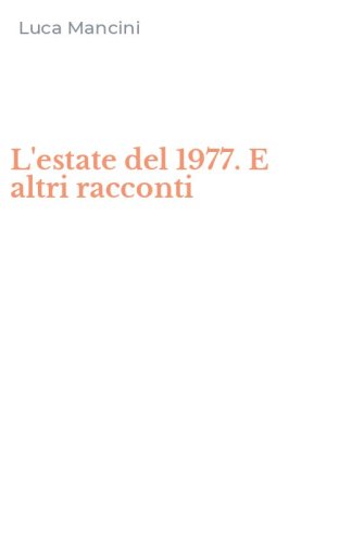 L'estate del 1977. E altri racconti