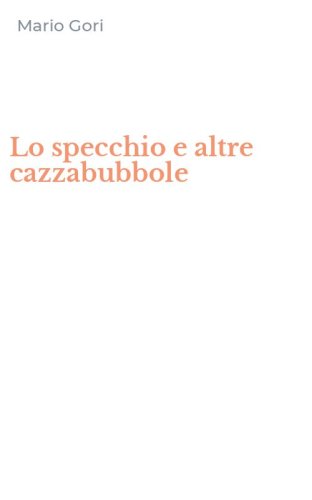 Lo specchio e altre cazzabubbole