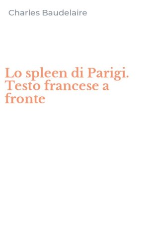 Lo spleen di Parigi. Testo francese a fronte