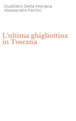 L'ultima ghigliottina in Toscana
