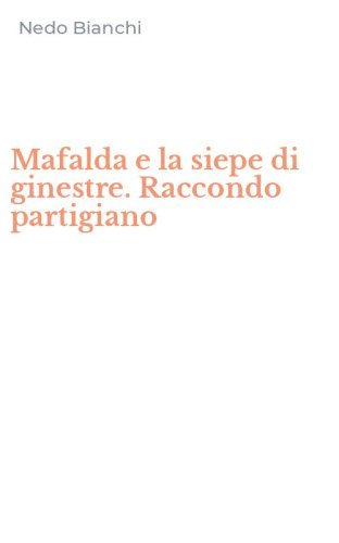 Mafalda e la siepe di ginestre. Raccondo partigiano