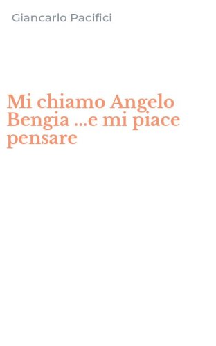 Mi chiamo Angelo Bengia ...e mi piace pensare
