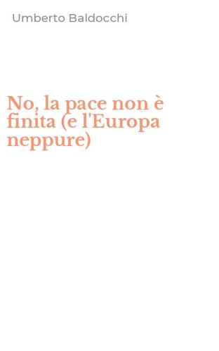 No, la pace non &egrave; finita (e l'Europa neppure)