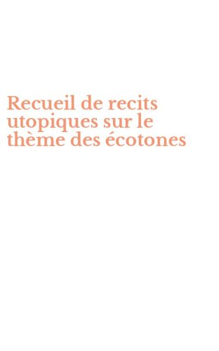 Recueil de recits utopiques sur le th&egrave;me des &eacute;cotones