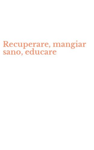 Recuperare, mangiar sano, educare