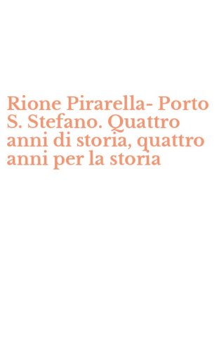 Rione Pirarella-Porto S. Stefano. Quattro anni di storia, quattro anni per la storia