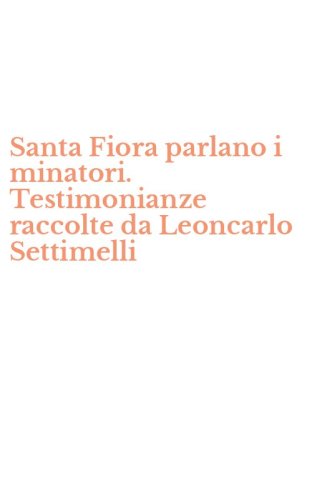 Santa Fiora parlano i minatori. Testimonianze raccolte da Leoncarlo Settimelli