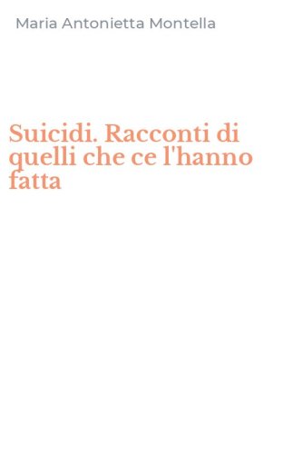 Suicidi. Racconti di quelli che ce l'hanno fatta