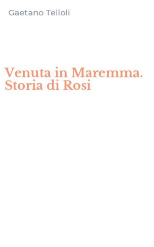 Venuta in Maremma. Storia di Rosi
