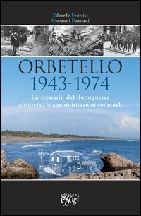 Orbetello 1943-1974. Lo scenario del dopoguerra attraverso le amministrazioni comunali