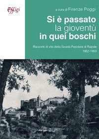 Si &egrave; passato la giovent&ugrave; in quei boschi. Racconti di vita della Scuola Popolare di Rapale 1952-1953