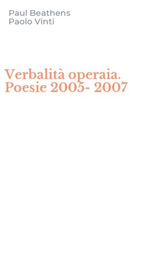Verbalit&agrave; operaia. Poesie 2005-2007