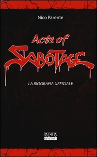 Acts of Sabotage. La biografia ufficiale