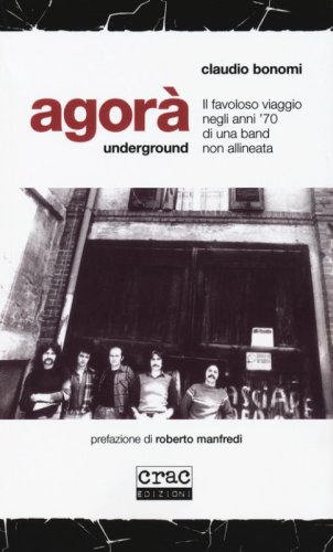 Agor&agrave; underground. Il favoloso viaggio negli anni '70 di una band non allineata