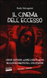 Il cinema dell'eccesso. Horror, erotismo, azione e molto altro nei film dei maestri dell'exploitation