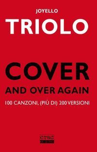 Cover and over again. 100 canzoni, (pi&ugrave; di) 200 versioni