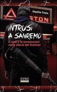 Intrusi a Sanremo. Il rock e le innovazioni nella storia del Festival