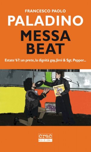 Messa beat. Estate '67: un prete, la dignit&agrave; gay, Jimi & Sgt. Pepper...