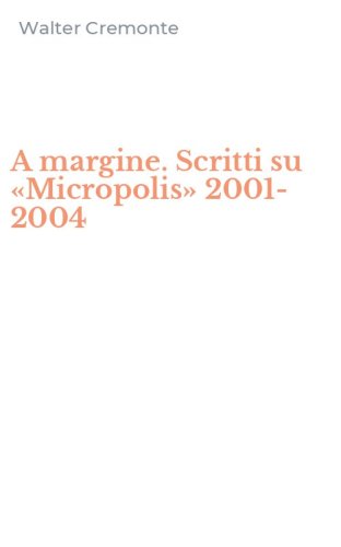 A margine. Scritti su &laquo;Micropolis&raquo; 2001-2004