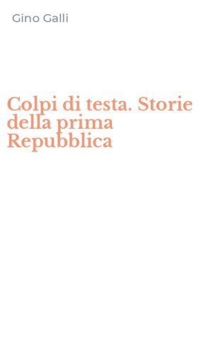 Colpi di testa. Storie della prima Repubblica