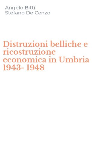 Distruzioni belliche e ricostruzione economica in Umbria 1943-1948
