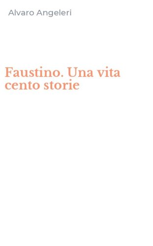Faustino. Una vita cento storie