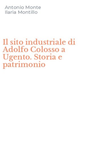 Il sito industriale di Adolfo Colosso a Ugento. Storia e patrimonio
