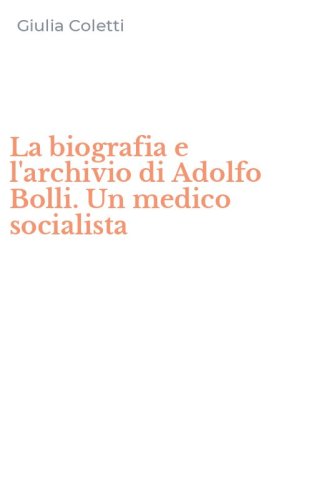 La biografia e l'archivio di Adolfo Bolli. Un medico socialista