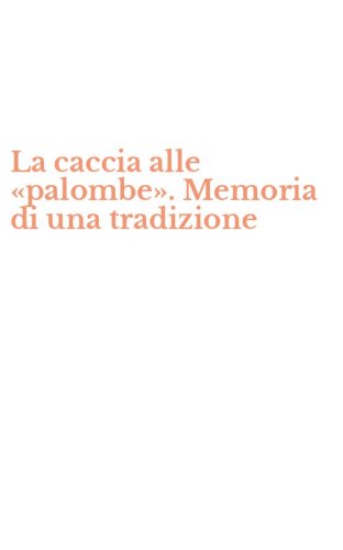 La caccia alle &laquo;palombe&raquo;. Memoria di una tradizione