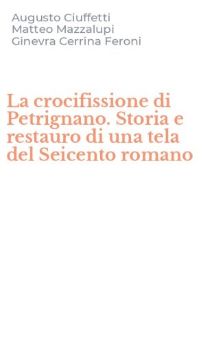 La crocifissione di Petrignano. Storia e restauro di una tela del Seicento romano
