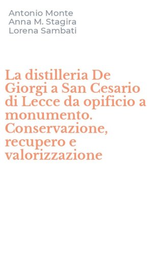 La distilleria De Giorgi a San Cesario di Lecce da opificio a monumento. Conservazione, recupero e valorizzazione