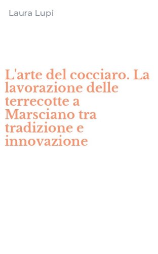 L'arte del cocciaro. La lavorazione delle terrecotte a Marsciano tra tradizione e innovazione - INNOVAZIONE (L')