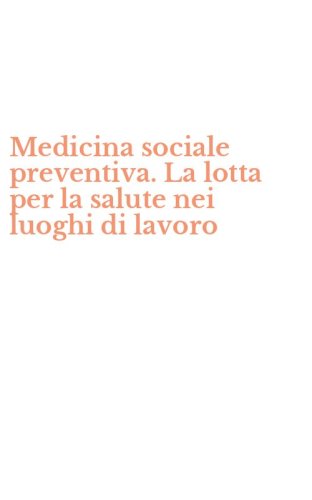 Medicina sociale preventiva. La lotta per la salute nei luoghi di lavoro