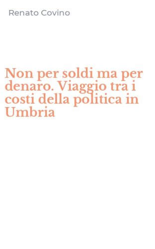 Non per soldi ma per denaro. Viaggio tra i costi della politica in Umbria