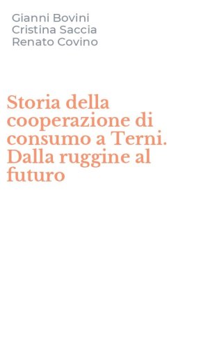 Storia della cooperazione di consumo a Terni. Dalla ruggine al futuro