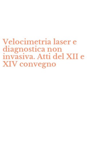 Velocimetria laser e diagnostica non invasiva. Atti del XII e XIV convegno - CD-ROM