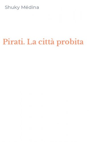 Pirati. La citt&agrave; probita