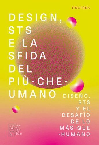 Design, STS e la sfida del pi&ugrave;-che-umano-Dise&ntilde;o, STS y el desaf&iacute;o de lo m&aacute;s-que-humano