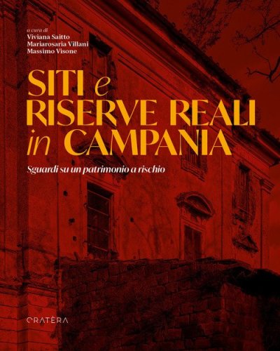 Siti e riserve reali in Campania. Sguardi su un patrimonio a rischio