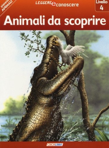 Animali da scoprire. Pianeta animali. Livello 4