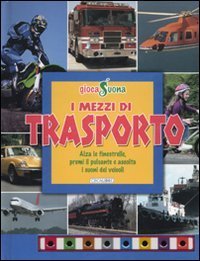 I mezzi di trasporto. Alza le finestrelle, premi il pulsante e ascolta i suoni dei veicoli