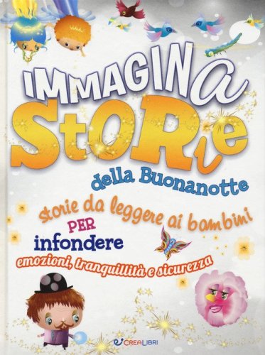 ImmaginaStorie della buonanotte. Storie da leggere ai bambini per infondere emozioni, tranquillit&agrave; e sicurezza
