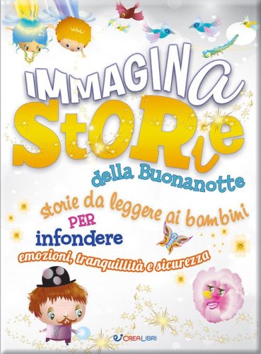ImmaginaStorie della buonanotte. Storie da leggere ai bambini per infondere emozioni, tranquillit&agrave; e sicurezza
