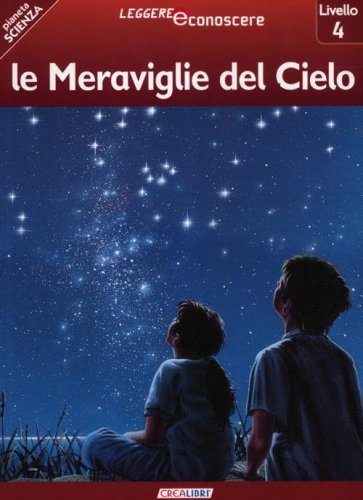 Le meraviglie del cielo. Pianeta scienza. Livello 4