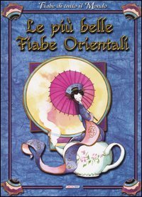 Le pi&ugrave; belle fiabe orientali