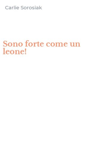 Sono forte come un leone!