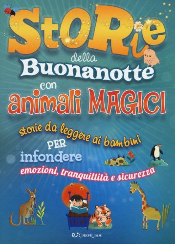Storie della buonanotte con animali magici. Storie da leggere ai bambini per infondere emozioni, tranquillit&agrave; e sicurezza