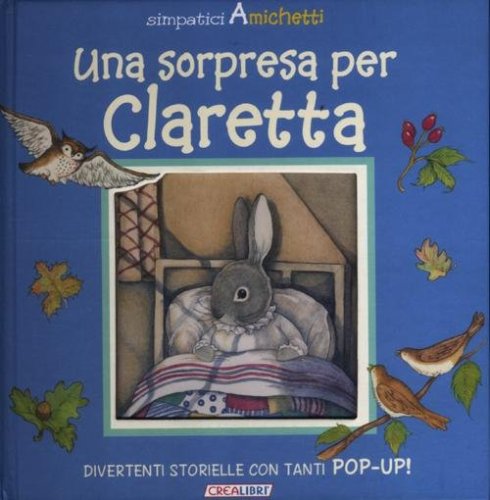 Una sorpresa per Claretta. Simpatici amichetti. Libro pop-up