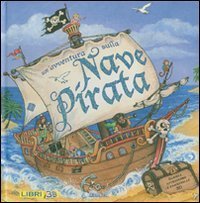 Un'avventura sulla nave pirata. Libro pop-up