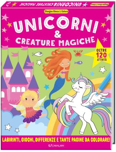 Unicorni & creature magiche. Disegna gioca & colora